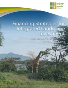 Financing Strategies for Integrated Landscape Investment Case Study of Lake Naivasha, Kenya Financing Strategies for Integrated Landscape Investment Case Study of Lake Naivasha, Kenya