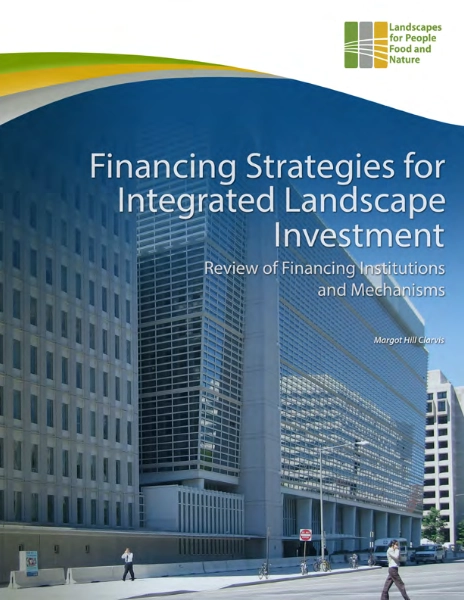 Financing-Strategies-for-Integrated-Landscape-Investment---Review-of-Financing-Institutions-and-Mechanisms Financing Strategies for Integrated Landscape Investment Review of Financing Institutions and Mechanisms
