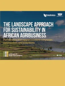 The Landscape Approach for Sustainability in African Agribusiness The Landscape Approach for Sustainability in African Agribusiness