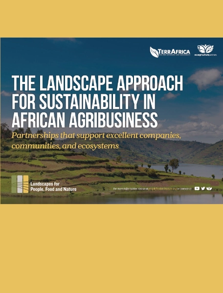 The Landscape Approach for Sustainability in African Agribusiness The Landscape Approach for Sustainability in African Agribusiness