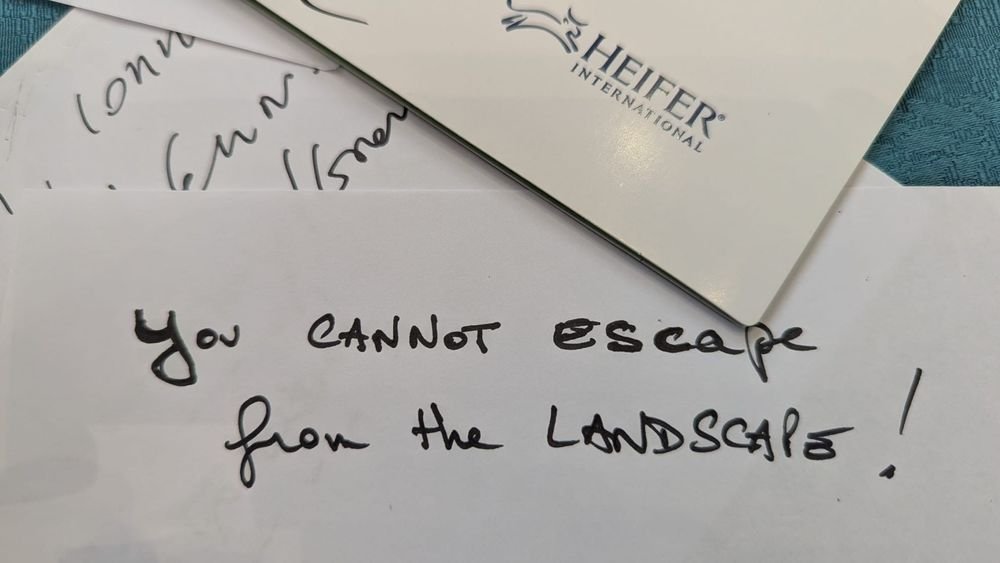 You cannot escape from the landscape! (Workshop Quote)