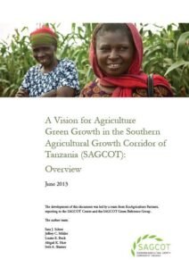 A Vision for Agriculture Green Growth in the Southern Agriculture Growth Corridor of Tanzania (SAGCOT) A Vision for Agriculture Green Growth in the Southern Agriculture Growth Corridor of Tanzania (SAGCOT)