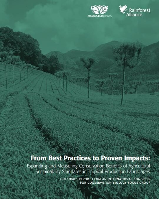 From Best Practices to Proven Impacts: Expanding and Measuring Conservation Benefits of Agricultural Sustainability Standards in Tropical Production Landscapes