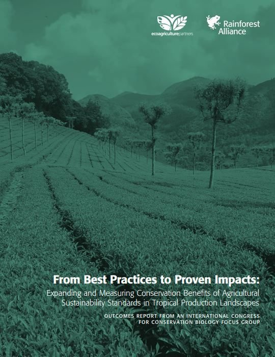 From Best Practices to Proven Impacts Expanding and Measuring Conservation Benefits of Agricultural Sustainability Standards in Tropical Production Landscapes From Best Practices to Proven Impacts Expanding and Measuring Conservation Benefits of Agricultural Sustainability Standards in Tropical Production Landscapes