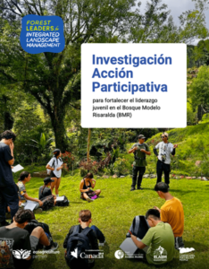 Investigación Acción Participativa para fortalecer el liderazgo juvenil en el Bosque Modelo Risaralda Investigación Acción Participativa para fortalecer el liderazgo juvenil en el Bosque Modelo Risaralda
