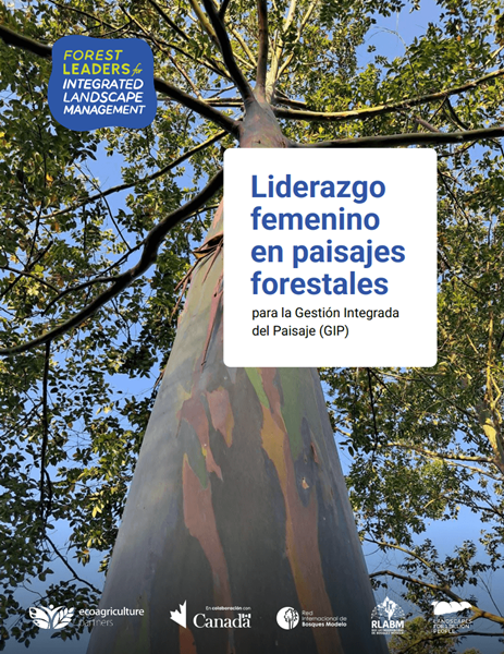 Liderazgo femenino en paisajes forestales para la Gestión Integrada del Paisaje Liderazgo femenino en paisajes forestales para la Gestión Integrada del Paisaje