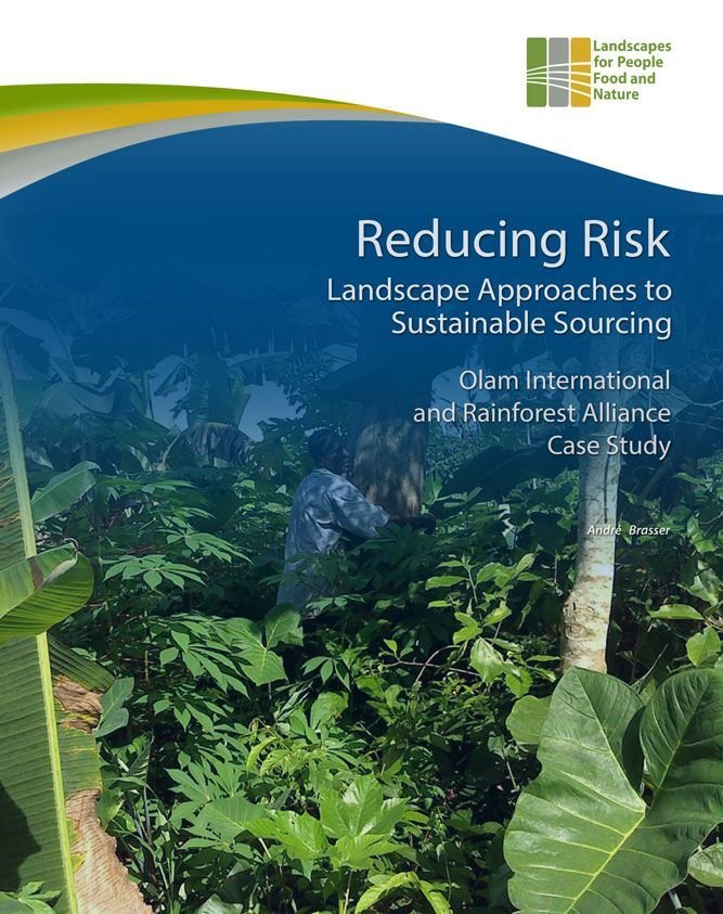 Reducing Risk Landscape Approaches to Sustainable Sourcing – Olam International and Rainforest Alliance Case Study Reducing Risk Landscape Approaches to Sustainable Sourcing – Olam International and Rainforest Alliance Case Study
