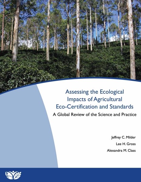Assessing the Ecological Impacts of Agricultural Eco-Certification and Standards A Global Review of the Science and Practice Assessing the Ecological Impacts of Agricultural Eco-Certification and Standards A Global Review of the Science and Practice